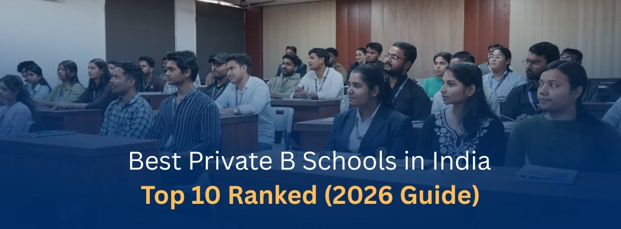 Best Private B Schools in India -Top 10 Ranked (2026 Guide)